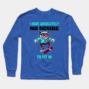 I Have Absolutely No Desire To Fit in - Tiger Skateboarding Gift Long Sleeve T-Shirt